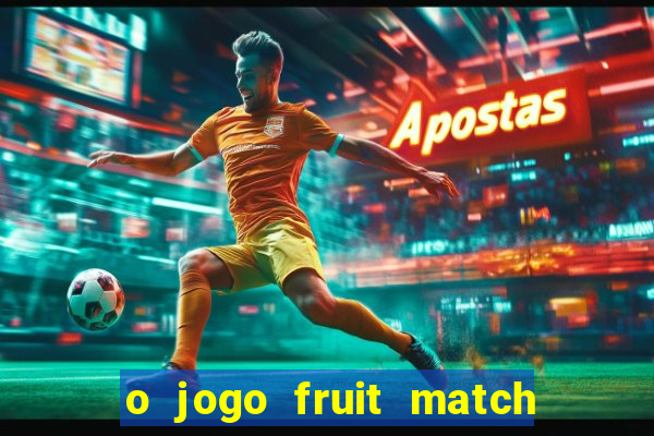 o jogo fruit match paga mesmo